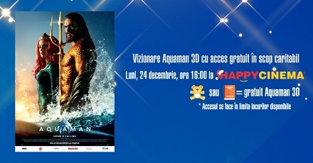Proiecții gratuite ale Aquaman 3D cu scop caritabil la Happy Cinema București și Happy Cinema Alexandria