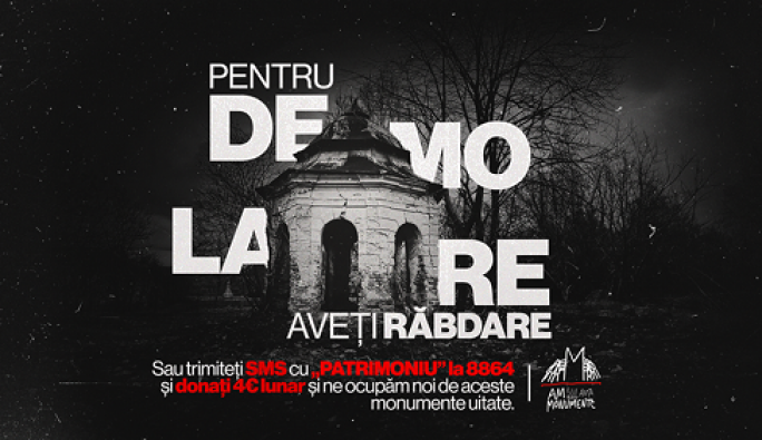 PENTRU DEMOLARE, AVEȚI RĂBDARE! | Un SMS, o cărămidă pentru salvarea patrimoniului cultural construit